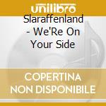 Slaraffenland - We'Re On Your Side