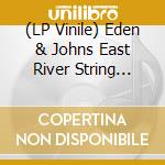 (LP Vinile) Eden & Johns East River String Band - Be Kind To A Man When Hes Down lp vinile