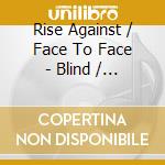 Rise Against / Face To Face - Blind / The Good Left Undone - Split (7') cd