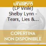 (LP Vinile) Shelby Lynn - Tears, Lies & Alibis