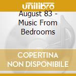 August 83 - Music From Bedrooms cd