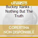 Buckey Ranks - Nothing But The Truth cd musicale di Buckey Ranks