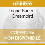 Ingrid Bauer - Dreambird cd