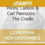 Penny Larkins & Carl Pannuzzo - The Cradle cd