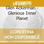 Glen Ackerman - Glenious Inner Planet cd