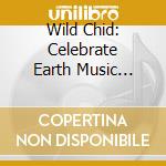 Wild Chid: Celebrate Earth Music Series / Various - Wild Chid: Celebrate Earth Music Series / Various cd