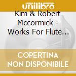 Kim & Robert Mccormick - Works For Flute & Percuss cd