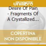 Desire Of Pain - Fragments Of A Crystallized Absence cd musicale di Desire Of Pain