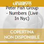 Peter Fish Group - Numbers (Live In Nyc) cd musicale di Peter Fish Group