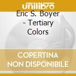 Eric S. Boyer - Tertiary Colors cd