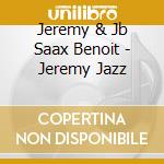 Jeremy & Jb Saax Benoit - Jeremy Jazz cd