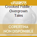 Crooked Fiddle - Overgrown Tales cd musicale di Crooked Fiddle