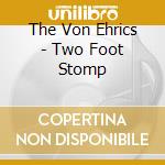 The Von Ehrics - Two Foot Stomp cd