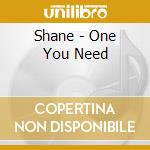 Shane - One You Need cd