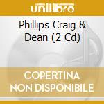 Phillips Craig & Dean (2 Cd) cd musicale di Craig Phillips