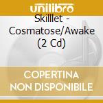 Skilllet - Cosmatose/Awake (2 Cd) cd musicale di Skilllet