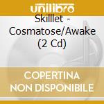 Skilllet - Cosmatose/Awake (2 Cd) cd