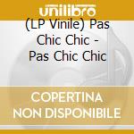 (LP Vinile) Pas Chic Chic - Pas Chic Chic vinile