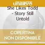 She Likes Todd - Story Still Untold