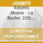Roberto Alvarez - La Noche: 21St Century Music For Flute & Harp cd musicale di Roberto Alvarez