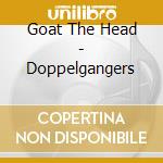 Goat The Head - Doppelgangers cd musicale di Goat The Head