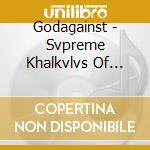 Godagainst - Svpreme Khalkvlvs Of Tribvlation cd musicale di Godagainst