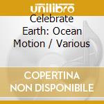 Celebrate Earth: Ocean Motion / Various cd