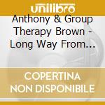 Anthony & Group Therapy Brown - Long Way From Sunday