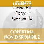 Jackie Hill Perry - Crescendo cd musicale di Jackie Hill Perry
