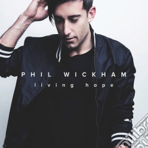 Phil Wickham - Living Hope cd musicale di Phil Wickham