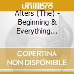 Afters (The) - Beginning & Everything After cd musicale di Afters