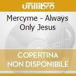 Mercyme - Always Only Jesus cd
