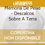 Memoria De Peixe - Descalcos Sobre A Terra cd
