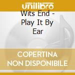 Wits End - Play It By Ear cd musicale di Wits End