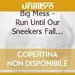 Big Mess - Run Until Our Sneekers Fall Off cd