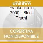 Frankenstein 3000 - Blunt Truth! cd musicale di Frankenstein 3000