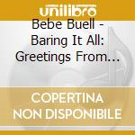 Bebe Buell - Baring It All: Greetings From Nashbury Park cd musicale di Bebe Buell