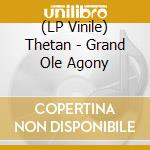 (LP Vinile) Thetan - Grand Ole Agony vinile