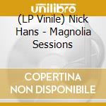 (LP Vinile) Nick Hans - Magnolia Sessions vinile