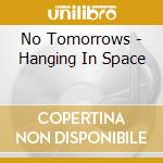 No Tomorrows - Hanging In Space cd