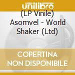(LP Vinile) Asomvel - World Shaker (Ltd)
