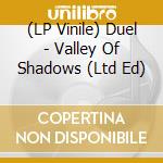 (LP Vinile) Duel - Valley Of Shadows (Ltd Ed) vinile
