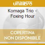 Komaga Trio - Foxing Hour cd