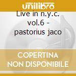Live in n.y.c. vol.6 - pastorius jaco cd