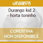 Durango kid 2 - horta toninho cd musicale di Toninho Horta