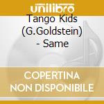 Tango Kids (G.Goldstein) - Same cd musicale di Tango kids (g.goldstein)