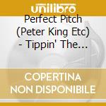 Perfect Pitch (Peter King Etc) - Tippin' The Scales cd