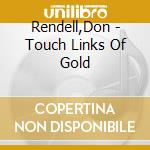 Rendell,Don - Touch Links Of Gold cd musicale di Rendell,Don