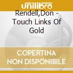 Rendell,Don - Touch Links Of Gold cd