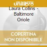 Laura Collins - Baltimore Oriole cd musicale di Laura Collins
